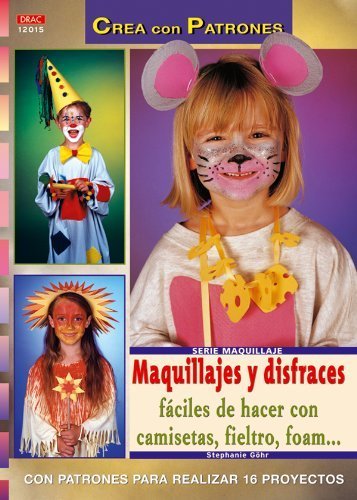 Serie Maquillaje nº 15. MAQUILLAJES Y DISFRACES FÁCILES DE HACER CON CAMISETAS, FIELTRO, FOAM..., de Göhr | portada del libro