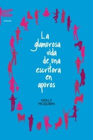 La glamurosa vida de una escritora en apuros, de HOLLY MCQUEEN | portada del libro
