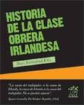 Historia de la clase obrera Irlandesa, de Berresford Ellis, Peter | portada del libro