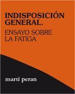 Indisposición general.Ensayo sobre la fatiga, de Peran Rafart Martí | portada del libro