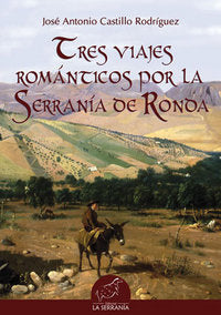 Tres Viajes Románticos por la Serranía de Ronda, de Castillo Rodríguez, José Antonio | portada del libro