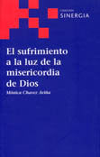 El sufrimiento a la luz de la misericordia de Dios, de CHAVEZ AVIÑA, MONICA | portada del libro
