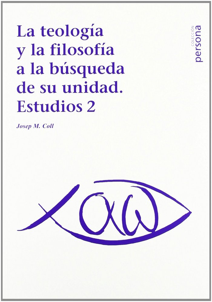 TEOLOGíA Y LA FILOSOFíA A LA BúSQUEDA DE SU UNIDAD, LA, de COLL ALEMANY, JOSEP MARIA | portada del libro