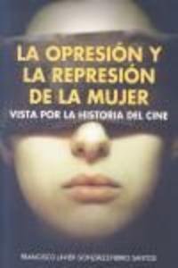 OPRESION Y LA REPRESION DE LA MUJER, LA, de FCO. JAVIER GONZALEZ-FIERROS SANTOS | portada del libro