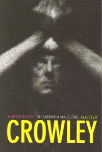 Su satánica majestad, Aleister Crowley, de Booth, Martin | portada del libro