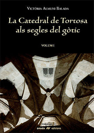 La catedral de Tortosa als segles del gòtic Vol. I, de Almuni Balada | portada del libro