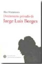 DICCIONARIO PRIVADO DE JORGE LUIS BORGES, de Blas Matamoro | portada del libro