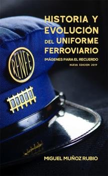 HISTORIA Y EVOLUCION DEL UNIFORME FERROVIARIO, de MUÑOZ RUBIO, MIGUEL | portada del libro