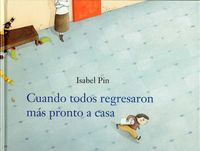 Cuando todos regresaron más pronto a casa, de Pin, Isabel | portada del libro