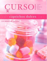 Curso de cocina: caprichos dulces, de Serveau, Sébastien | portada del libro