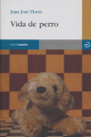 Vida de perro, de Flores Alcón, Juan José | portada del libro