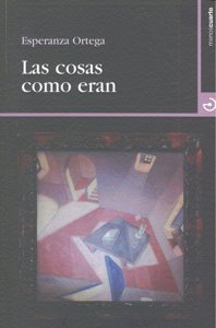 Las cosas como eran, de Ortega Martínez, Esperanza | portada del libro