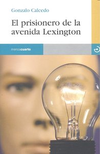 El prisionero de la avenida Lexington, de Calcedo Juanes, Gonzalo | portada del libro