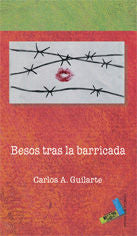 Besos tras la barricada, de Guilanti Sánchez, Carlos A. | portada del libro