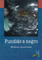 Fundido a negro, de Acevedo Martínez, Milkor | portada del libro
