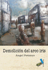 Demolición del arco iris, de Petisme, Ángel | portada del libro