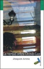La verdad sobre Chindo Luz, de Arena, Joaquim | portada del libro