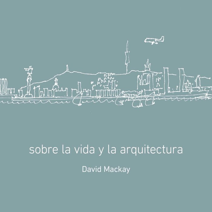 Sobre la vida y la arquitectura, de Mackay, David | portada del libro