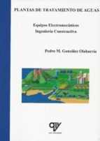 PLANTAS DE TRATAMIENTO DE AGUAS, de PEDRO M. GONZALEZ OLABARRIA | portada del libro