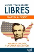 Ahora, y para siempre, libres, de Martín Alonso | portada del libro