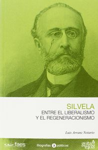 Francisco Silvela. Entre el liberalismo y el regeneracionismo, de Luis Arranz Notario | portada del libro