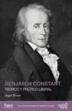 BENJAMIN CONSTANT TEORICO Y POLITICO LIBERAL, de Ángel Rivero Rodríguez | portada del libro