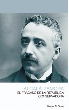NICETO ALCALÁ-ZAMORA, EL FRACASO DE LA REPÚBLICA CONSERVADORA, de PAYNE, STANLEY G. | portada del libro