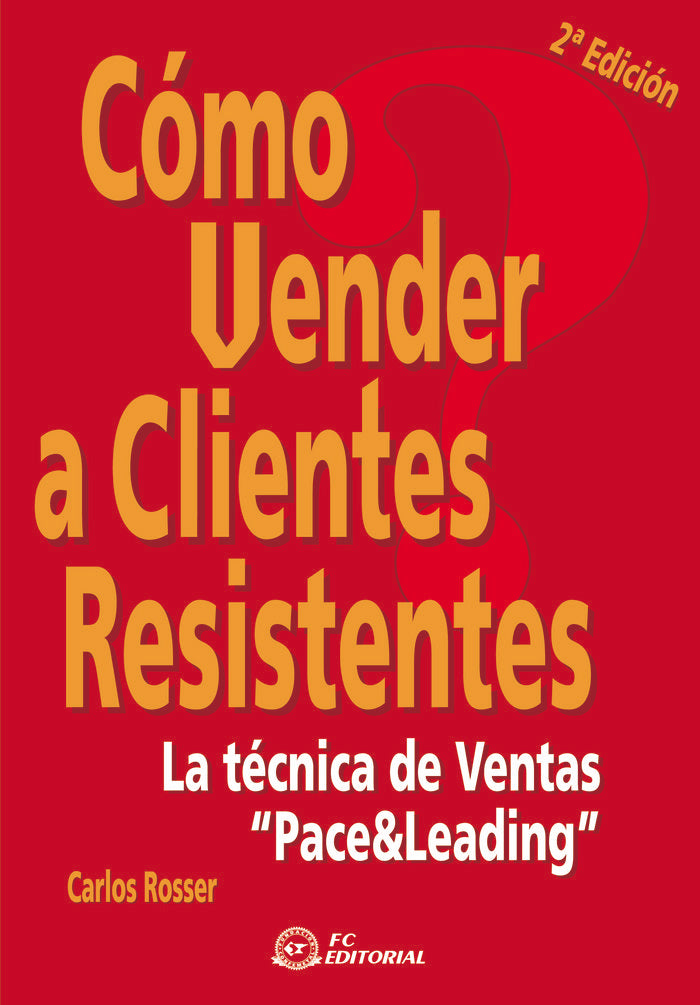 Cómo vender a clientes resistentes, de Rosser, Carlos | portada del libro