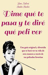Dime que te pasa y te dire que peli ver, de MALVESI ,LARA | portada del libro