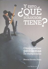 Y esto, ¿qué solución tiene?, de ROLDAN PEREZ,MANUEL | portada del libro