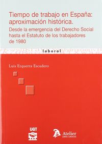 Tiempo de trabajo en españa: aproximacion historica. Desde la emergencia del derecho social hasta el, de L. EZQUERRA ESCUDERO