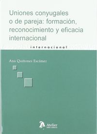 Uniones conyugales o de pareja: formacion, reconocimiento y eficacia internacional. Actos públicos y, de Ana Quiñones Escamez