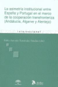 Asimetria institucional entre españa y portugal en el marco de la cooperacion transfronteriza, la. (, de Fernandez Sanchez | 
