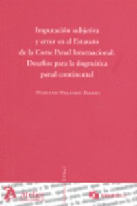 Imputacion subjetiva y error en el estatuto de la corte penal internacional. Desafíos para la dogmát, de Melendo Pardos | por