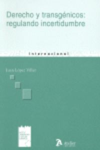 Derecho y transgenicos: regulando incertidumbre., de J. LOPEZ VILLAR | portada del libro