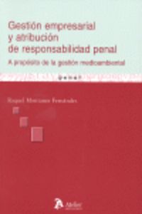 Gestion empresarial y atribucion de responsabilidad penal. A propósito de la gestión medioambiental., de Montaner Fernandez |