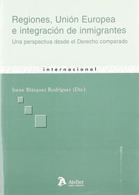 Regiones, union europea e integracion de inmigrantes. Una perspectiva desde el derecho comparado., de Blazquez Rodriguez | po
