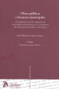 Obras publicas y licencias municipales. La modulación de las competencias municipales por la prevale, de Aspas Aspas, Jose Ma