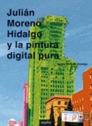 Julián Moreno Hidalgo y la pintura digital pura, de Moreno Hidalgo | portada del libro