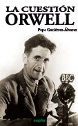 La Cuestión Orwell, de Gutiérrez-Álvarez, Pepe | portada del libro