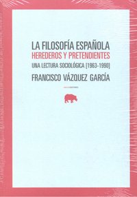 La filosofía española. Herederos y pretendientes, de Vázquez García, Francisco | portada del libro