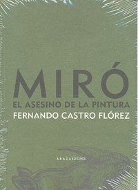 Miró. El asesino de la pintura, de Castro Flórez, Fernando | portada del libro