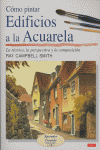 CÓMO PINTAR EDIFICIOS A LA ACUARELA, de Campbell Smith, Ray | portada del libro