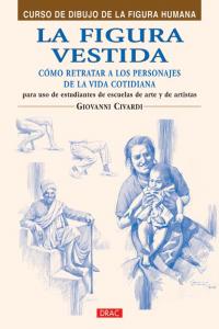LA FIGURA VESTIDA. COMO REPRESENTAR A LOS PERSONALES DE LA VIDA COTIDIANA, de Civardi, Giovanni | portada del libro