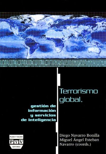 TERRORISMO GLOBAL, GESTIÓN DE INFORMACIÓN Y SERVICIOS DE INTELIGENCIA, de Esteban Navarro, Miguel Ángel | portada del libro