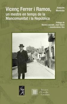 VICENÇ FERRER I RAMOS, UN MESTRE EN TEMPS DE LA MANCOMUNITAT I LA REPUBLICA, de MONTCLUS, JOAQUIM | portada del libro