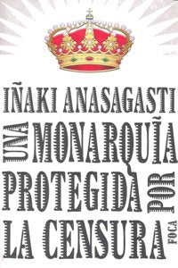Una monarquía protegida por la censura, de Anasagasti Olabeaga, Iñaki | portada del libro