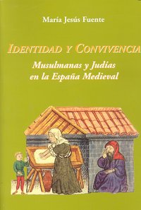 Identidad y Convivencia. Musulmanas y Judías en la España Medieval, de Fuente Pérez, María Jesús | portada del libro