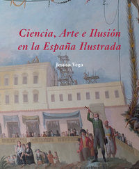 Ciencia, Arte e Ilusión en la España Ilustrada, de Vega González, Jesusa | portada del libro