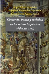 Comercio, banca y sociedad en los reinos hispánicos, de Alloza Aparicio, Ángel | portada del libro